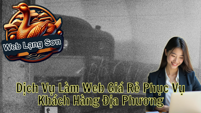 Dịch Vụ Làm Web Giá Rẻ Phục Vụ Khách Hàng Địa Phương