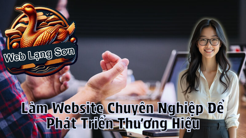 Làm Website Chuyên Nghiệp Để Phát Triển Thương Hiệu